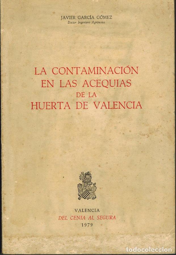 Libri di seconda mano: LA CONTAMINACI&Oacute;N EN LAS ACEQUIAS DE LA HUERTA DE VALENCIA, por Javier Garc&iacute;a G&oacute;mez