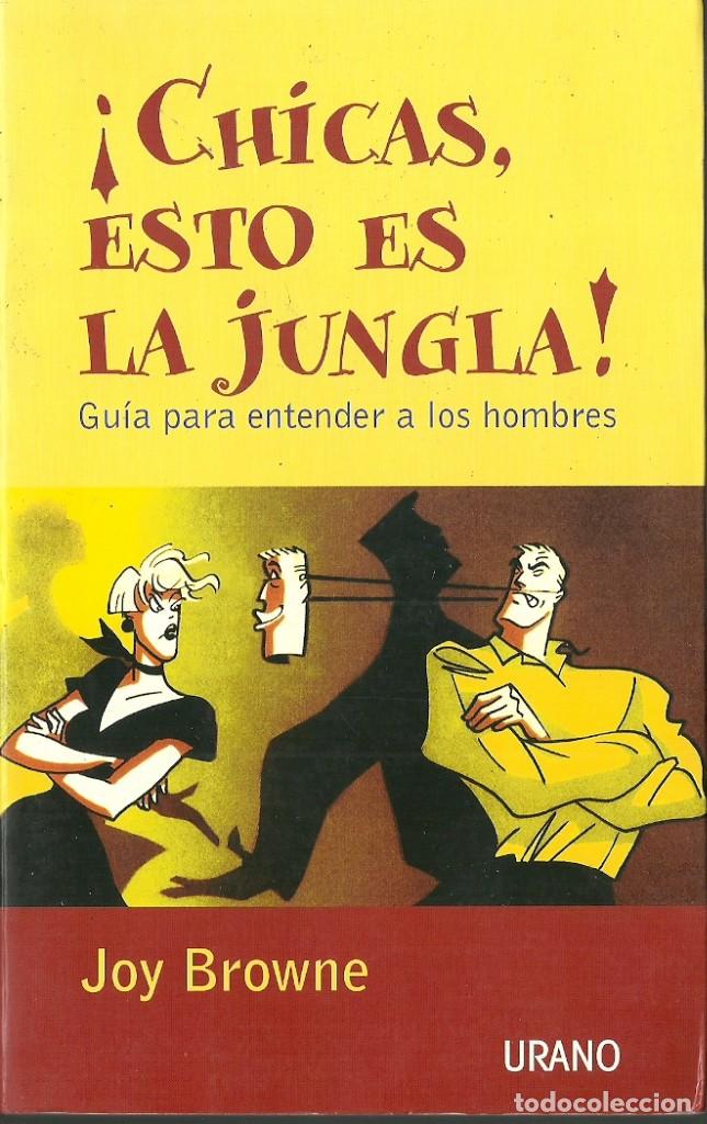 Libros de segunda mano: Joy Browne-&iexcl;Chicas,esto es la Jungla!Gu&iacute;a para entender a los hombres.Urano.2002.