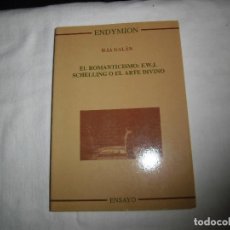 Libros de segunda mano: EL ROMANTICISMO:F.W.J.SCHELLING O EL ARTE DIVINO.ILIA GALAN.ENDYMION MADRID 1999. Lote 70179333