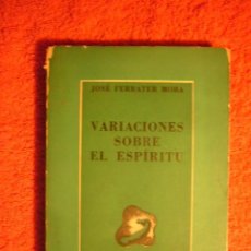 Libros de segunda mano: JOSE FERRATER MORA: - VARIACIONES SOBRE EL ESPIRITU - (BUENOS AIRES, 1945) (PRIMERA EDICION)