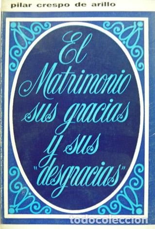 Libros de segunda mano: CRESPO DE ARILLO, Pilar.  El Matrimonio, sus gracias y sus &lsquo;desgracias&rsquo;.   1970.
