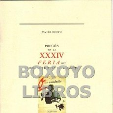 Libros de segunda mano: RIOYO, JAVIER. PREGÓN DE LA XXIV FERIA DEL LIBRO ANTIGUO Y DE OCASIÓN. MADRID, 2010. Lote 74765603