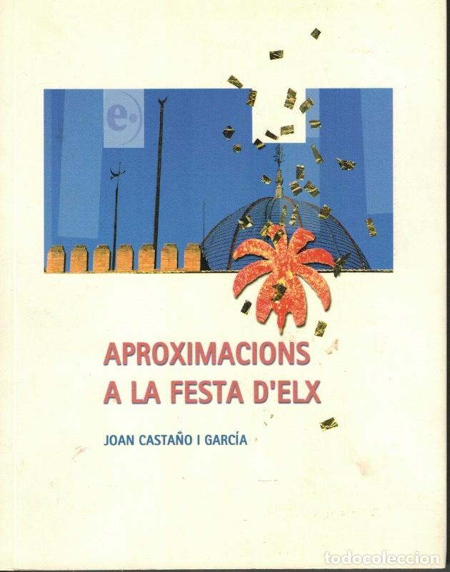 Libri di seconda mano: APROXIMACIONS A LA FESTA D'ELX, por Joan Casta&ntilde;o i Garc&iacute;a