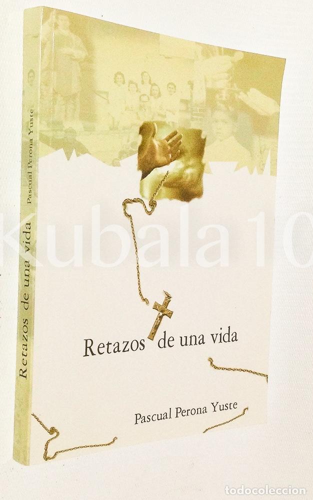 Libros de segunda mano: RETAZOS DE UNA VIDA - PASCUAL PERONA YUSTE - Foto 1