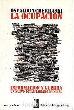 Libri di seconda mano: LA OCUPACION. INFORMACION Y GUERRA. UN NUEVO TOTALITARISMO MUNDIAL. - TCHERKASKI, Osvaldo.