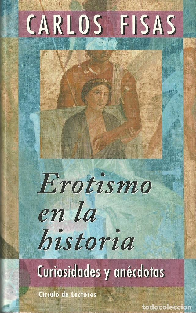 Libros de segunda mano: Carlos Fisas-Erotismo en la historia:curiosidades y an&eacute;cdotas.C&iacute;rculo de Lectores.1999.