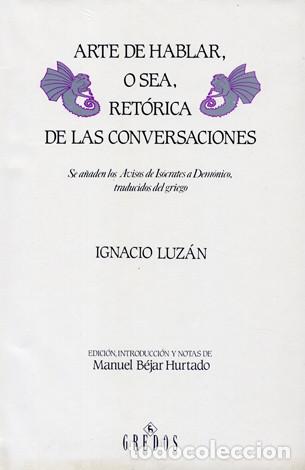 Libros de segunda mano: LUZ&Aacute;N, Ignacio de. Arte de Hablar, o sea, Ret&oacute;rica de las Conversaciones. Ed. de M. B&eacute;jar. 1991.