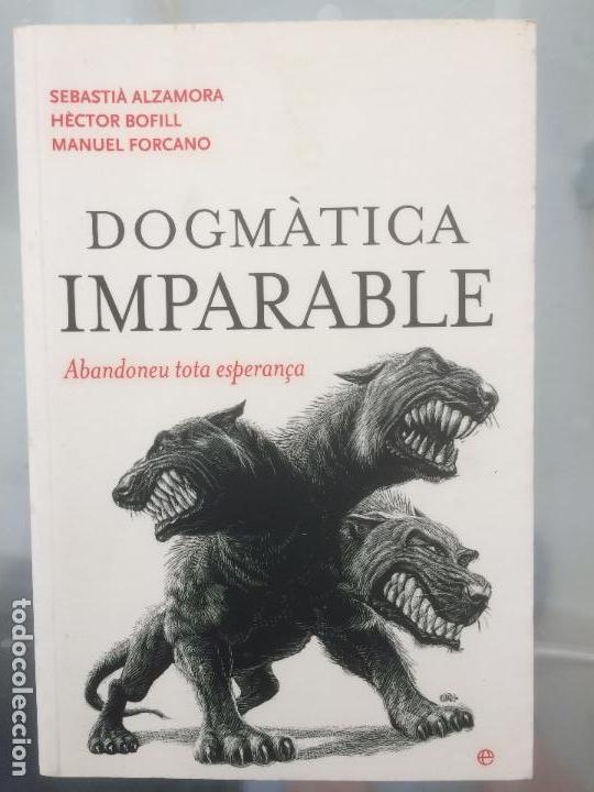 Second hand books: DOGMATICA IMPARABLE, ABANDONEU TOTA ESPERAN&Ccedil;A, ALZAMORA, BOFILL I FORCANO