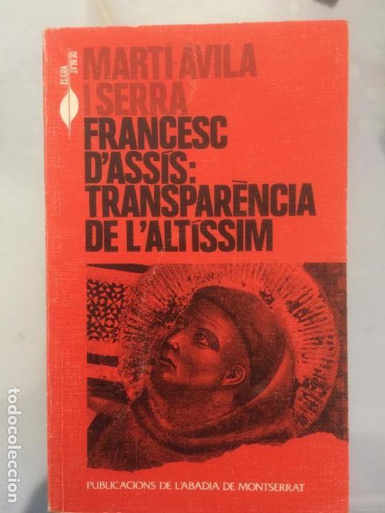 Libros de segunda mano: FRANCESC D&acute;ASSIS: TRANSPARENCIA DE L&acute;ALTISSIM, MARTI AVILA I SERRA