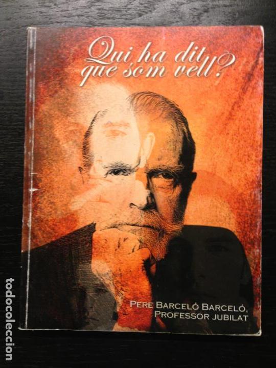 Second hand books: QUI HA DIT QUE SOM VELL, BARCELO BARCELO, PERE, 2001
