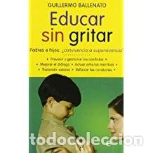 Libros de segunda mano: EDUCAR SIN GRITAR Guillermo Ballenato - Foto 1
