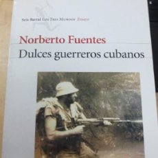Libros de segunda mano: DULCES GUERREROS CUBANOS NORBERTO FUENTES EDIT SEIX BARRAL 1ª EDICIÓN AÑO 1999