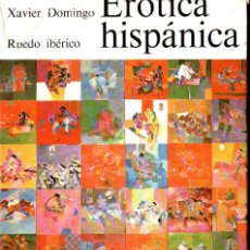 Libros de segunda mano: XAVIER DOMINGO : ERÓTICA HISPÁNICA (RUEDO IBÉRICO, PARÍS. 1972). Lote 140035018