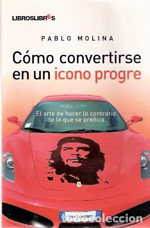 Libros de segunda mano: C&oacute;mo convertirse en un icono progre - Molina, Pablo - Foto 1