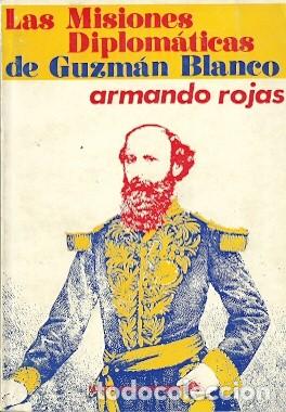 Libros de segunda mano: Las misiones diplom&aacute;ticas de Guzm&aacute;n Blanco - Rojas, Armando - Foto 1