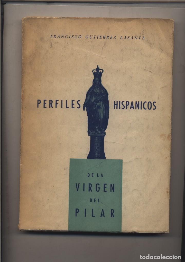 Libros de segunda mano: PERFILES HISPANICOS DE LA VIRGEN DEL PILAR  Francisco Gutierrez Lasanta 1963, Zaragoza, Fiesta de la