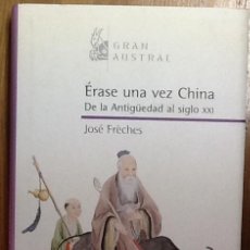 Libros de segunda mano: ÉRASE UNA VEZ CHINA. DE LA ANTIGÜEDAD AL SIGLO XXI. JOSÈ FRÈCHES. 1ª EDICIÓN GRAN AUSTRAL