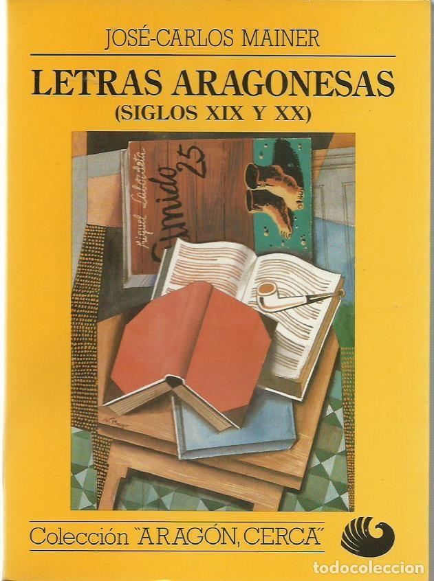 Second hand books: Jos&eacute;-Carlos MAINER : Letras aragonesas (siglos XIX-XX). Eds. Oroel, col. Arag&oacute;n cerca, 1989