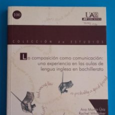 Libros de segunda mano: LA COMPOSICIÓN COMO COMUNICACIÓN: UNA EXPERIENCIA EN LAS AULAS DE LENGUA INGLESA EN BACHILLERATO
