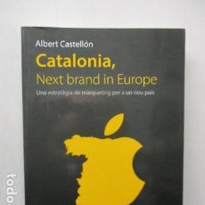Libros de segunda mano: CATALONIA, NEXT BRAND IN EUROPE - ALBERT CASTELLÓN - DEDICADO Y FIRMADO - COMO NUEVO.. Lote 160760806