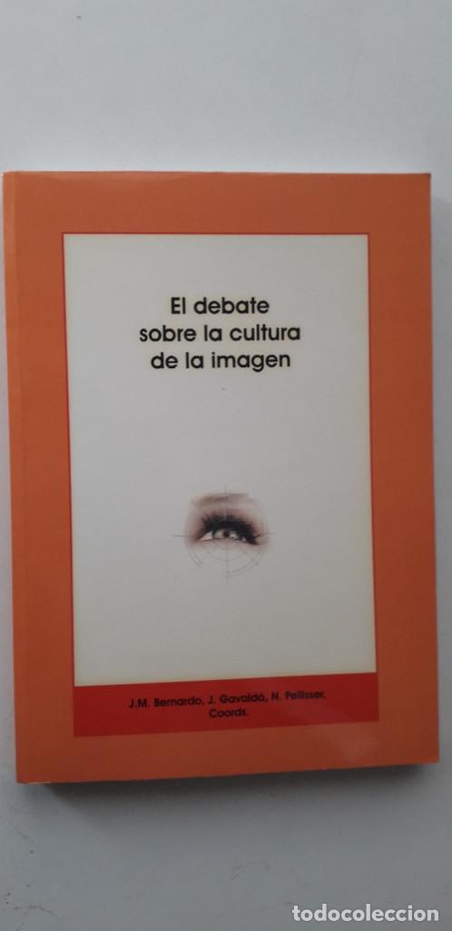 Libros de segunda mano: EL DEBATE SOBRE LA CULTURA DE LA IMAGEN - J. M. BERNARDO; JOSEP GAVALDA; NEL.LO PELLISER
