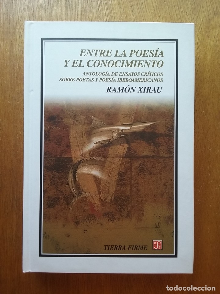 Second hand books: ENTRE LA POESIA Y EL CONOCIMIENTO, RAMON XIRAU, ANTOLOGIA ENSAYOS CRITICOS POETAS IBEROAMERICANOS