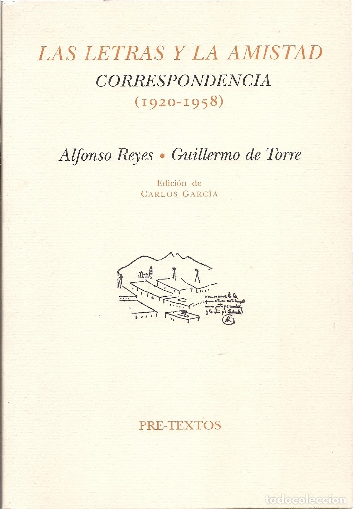 Libros de segunda mano: Alfonso REYES / Guillermo DE TORRE : Las letras y la amistad. Correspondencia (1920-1958). 2005