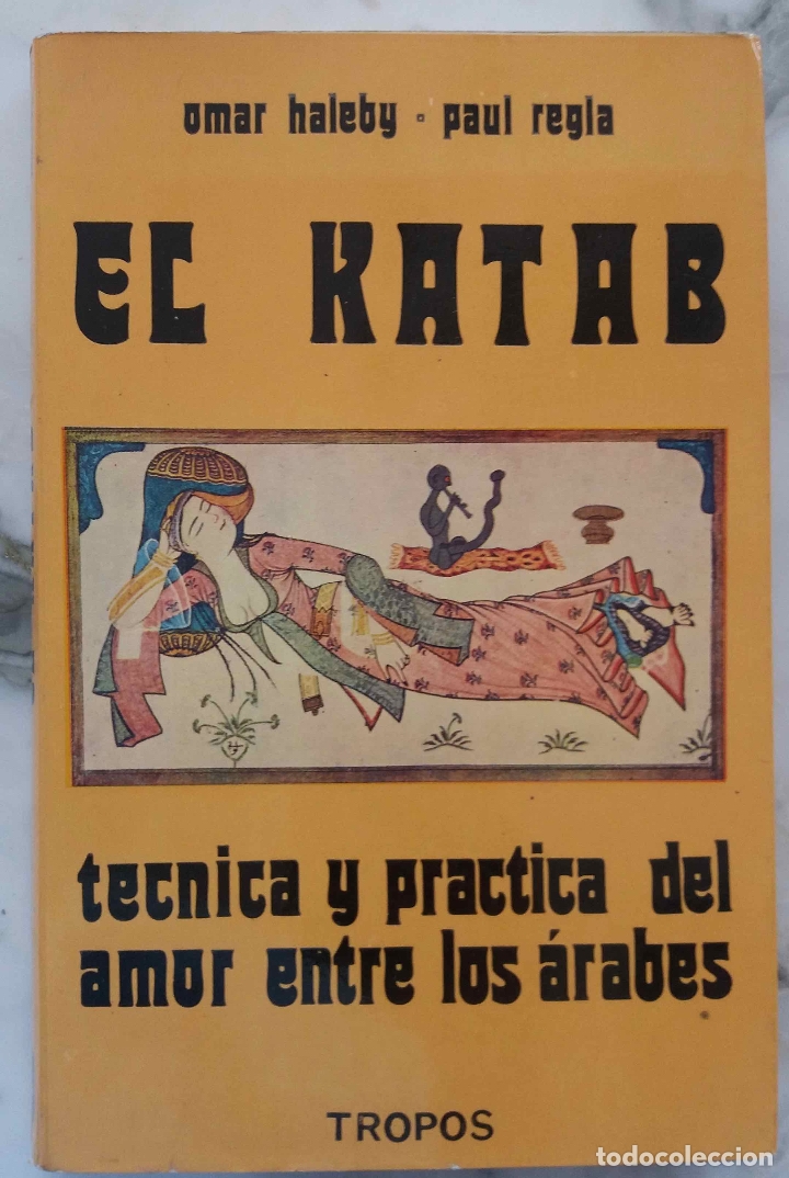 Libros de segunda mano: EL KATAB, T&Eacute;CNICA Y PR&Aacute;CTICA DEL AMOR ENTRE LOS &Aacute;RABES. OMAR HALEBY, PAUL REGIA. LIBRO TROPOS