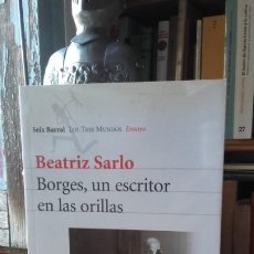 Libros de segunda mano: SARLO: BORGES, UN ESCRITOR EN LAS ORILLAS, (SEIX BARRAL, LOS TRES MUNDOS, 2007). JL. Lote 175618804