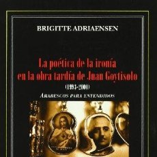 Libros de segunda mano: LA POÉTICA DE LA IRONÍA EN LA OBRA TARDÍA DE JUAN GOYTISOLO (1933-20009) / BRIGITTE ADRIAENSEN. Lote 180397921