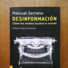 Libros de segunda mano: DESINFORMACION COMO LOS MEDIOS OCULTAN EL MUNDO, PASCUAL SERRANO, PENINSULA, 2013. Lote 181089995