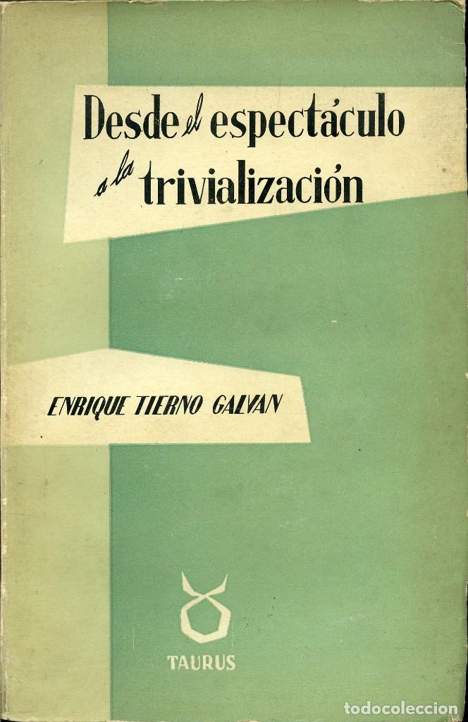 Libros de segunda mano: Enrique Tierno Galv&aacute;n-DESDE EL ESPECT&Aacute;CULO A LA TRIVIALIZACI&Oacute;N.Taurus Ediciones. Madrid.1961.Pp. 334