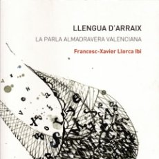 Libros de segunda mano: * VALENCIÀ * LLENGUA D'ARRAIX : LA PARLA ALMADRAVERA VALENCIANA / FRANCESC-XAVIER LLORCA IBI. Lote 184314925