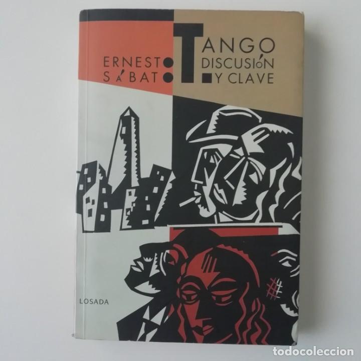 Libros de segunda mano: TANGO. DISCUSI&Oacute;N Y CLAVE - ERNESTO S&Aacute;BATO - ED. LOSADA 1997 - Foto 1