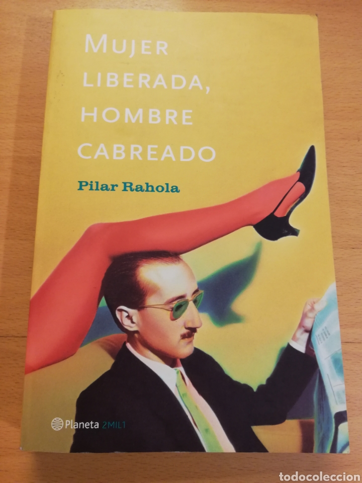 Libros de segunda mano: MUJER LIBERADA, HOMBRE CABREADO (PILAR RAHOLA) - Foto 1