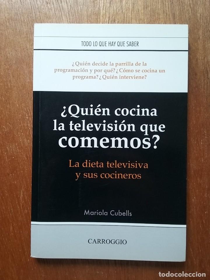 Libros de segunda mano: QUIEN COCINA LA TELEVISION QUE COMEMOS, MARIOLA CUBELLS, CARROGGIO, 2006