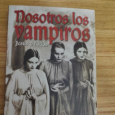 Libros de segunda mano: NOSOTROS LOS VAMPIROS (JESÚS PALACIOS) . Lote 196945602