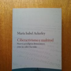 Libros de segunda mano: CIBERACTIVISMO Y MULTITUD, MARIA ISABEL ACKERLEY, LAS CUARENTA, 2015. Lote 197239446