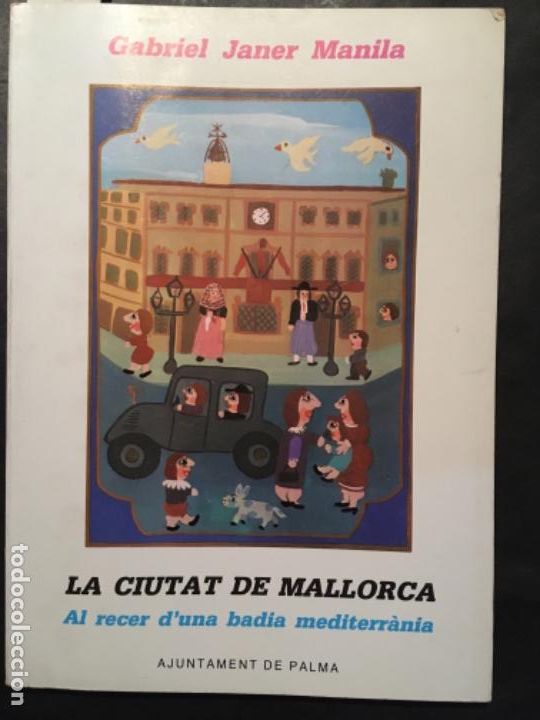 Second hand books: LA CIUTAT DE MALLORCA, AL RECER D UNA BADIA MEDITERRANEA, GABRIEL JANER MANILA
