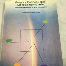 Libros de segunda mano: LA IDEA COMO ARTE. DOCUMENTOS SOBRE EL ARTE CONCEPTUAL, GREGORY BATTCOCK. GUSTAVO GILI 1977