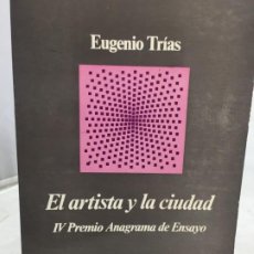 Libros de segunda mano: EL ARTISTA Y LA CIUDAD, EUGENIO TRÍAS. EDITORIAL ANAGRAMA 1976, PREMIO ANAGRAMA ENSAYO 1975