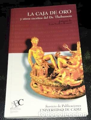 Libros de segunda mano: LA CAJA DE ORO Y OTROS ESCRITOS DEL DR. THEBUSSEM, UNIV. DE C&Aacute;DIZ, 2000