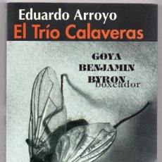 Libros de segunda mano: EL TRIO CALAVERAS. GOYA, BENJAMIN Y BYRON BOXEADOR. EDUARDO ARROYO. Lote 203225548
