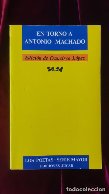 Libros de segunda mano: EN TORNO A ANTONIO MACHADO - Francisco L&oacute;pez (ed.) - Ediciones J&uacute;car 1989 - Foto 1