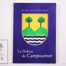 Libros de segunda mano: LIBRO LA DEHESA DE CAMPOAMOR. RAFAEL MELLADO PÉREZ - DEDICADO POR AUTOR - AÑO 1998