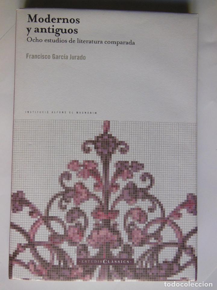 Libri di seconda mano: MODERNOS Y ANTIGUOS. Ocho estudios de literatura comparada. GARCIA JURADO FRANCISCO. 2011