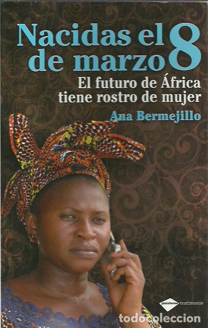 Livres d'occasion: Ana Bermejillo-Nacidas el 8 de Marzo.Plataforma.Testimonio.2010.