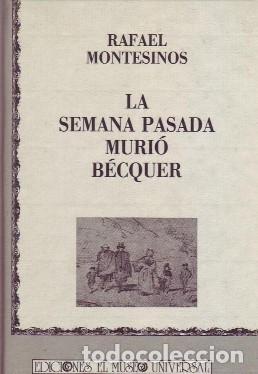 Libros de segunda mano: LA SEMANA PASADA MURIO BECQUER. MONTESINOS, RAFAEL. EN-171