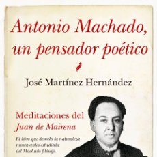 Libros de segunda mano: ANTONIO MACHADO, UN PENSADOR POÉTICO.MEDITACIONES DEL JUAN DE MAIRENA .- NUEVO. Lote 221320877