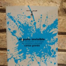 Libri di seconda mano: EL PUÑO INVISIBLE. CARLOS GRANES ARTE REVOLUCIÓN Y UN SIGLO DE CAMBIOS CULTURALES. TAURUS. Lote 227606935